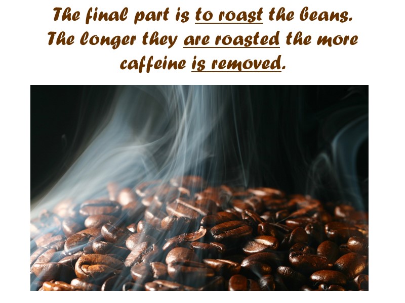 The final part is to roast the beans. The longer they are roasted the